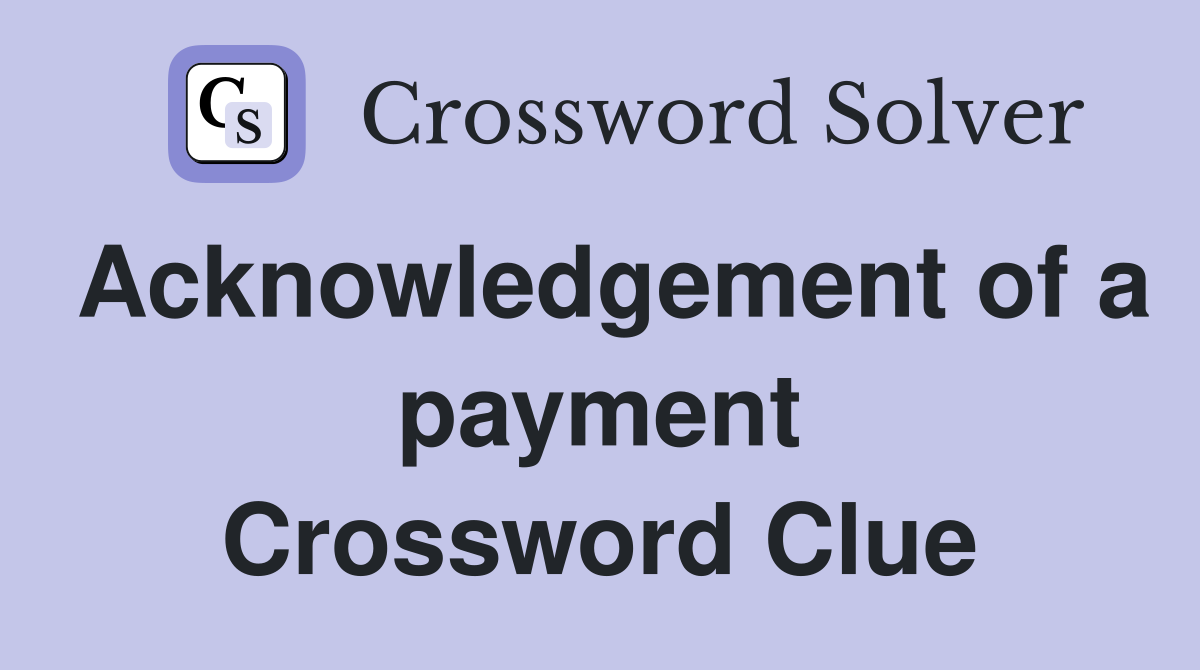 Acknowledgement of a payment Crossword Clue