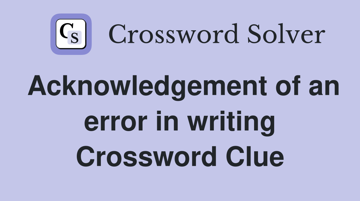 Acknowledgement of an error in writing Crossword Clue