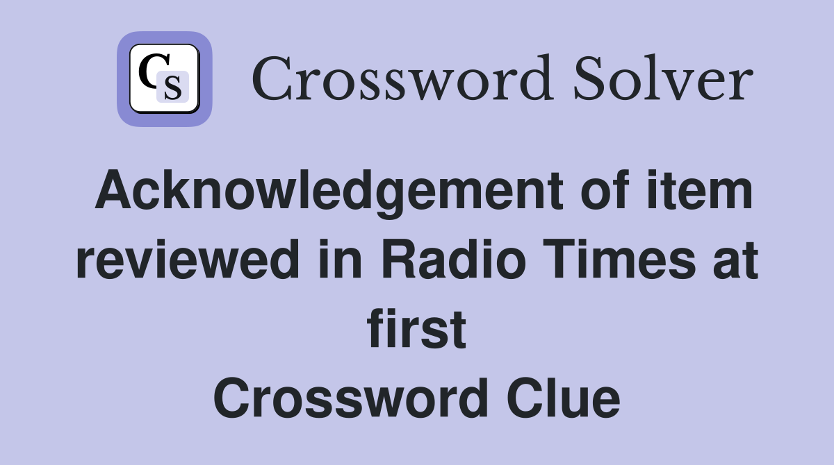 Acknowledgement of item reviewed in Radio Times at first Crossword Clue