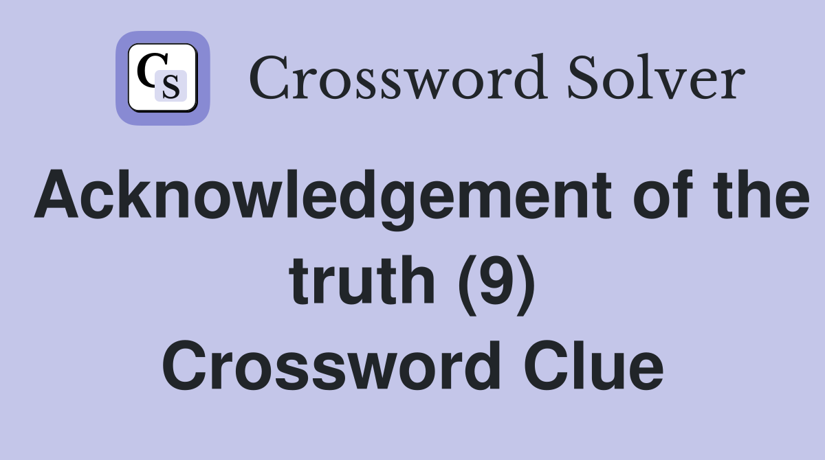 Acknowledgement of the truth (9) Crossword Clue