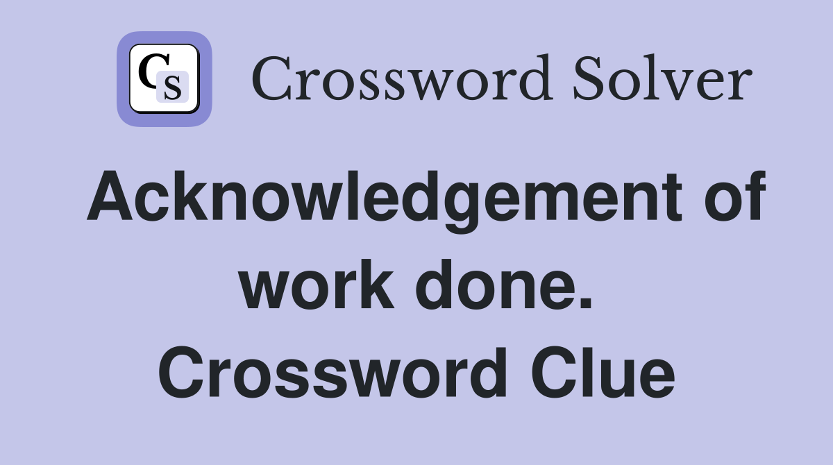 Acknowledgement of work done. Crossword Clue