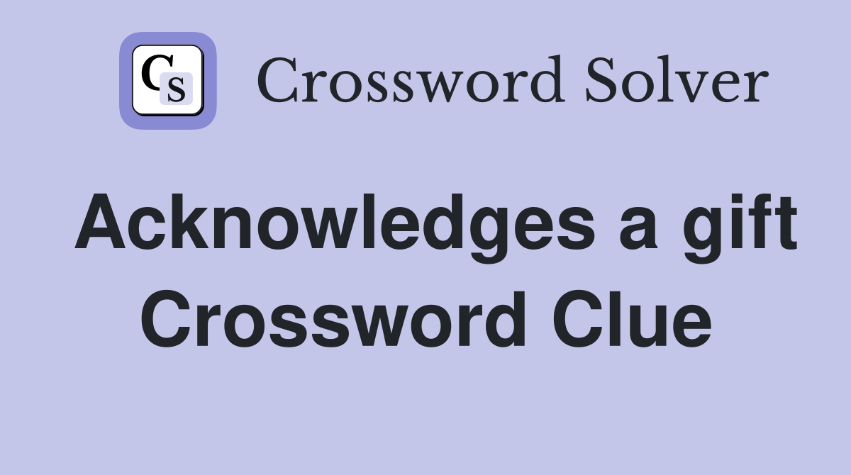 Acknowledges a gift Crossword Clue