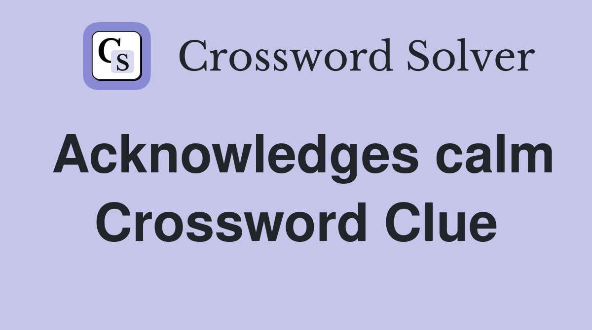 Acknowledges calm Crossword Clue