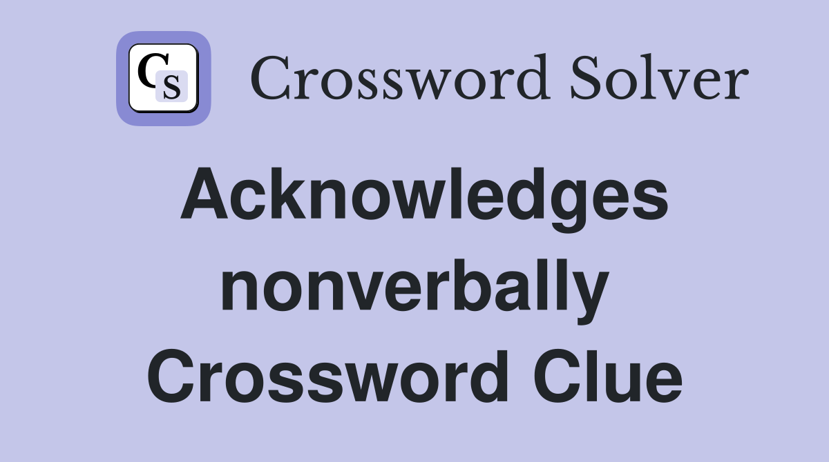 Acknowledges nonverbally Crossword Clue