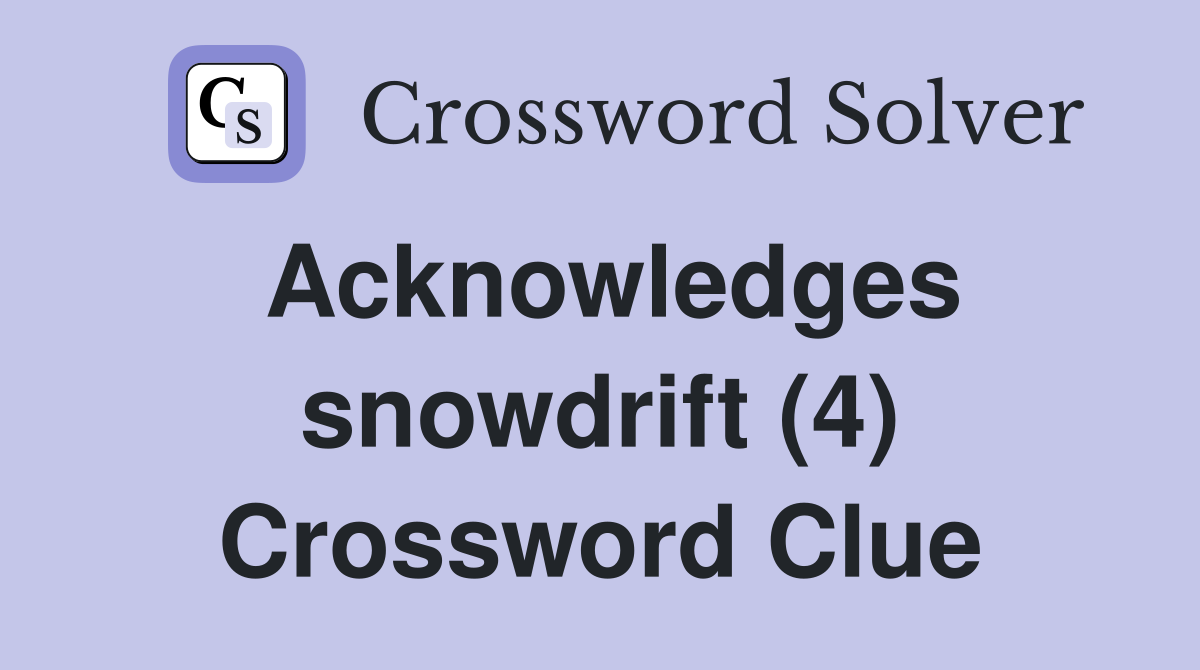 Acknowledges snowdrift (4) Crossword Clue