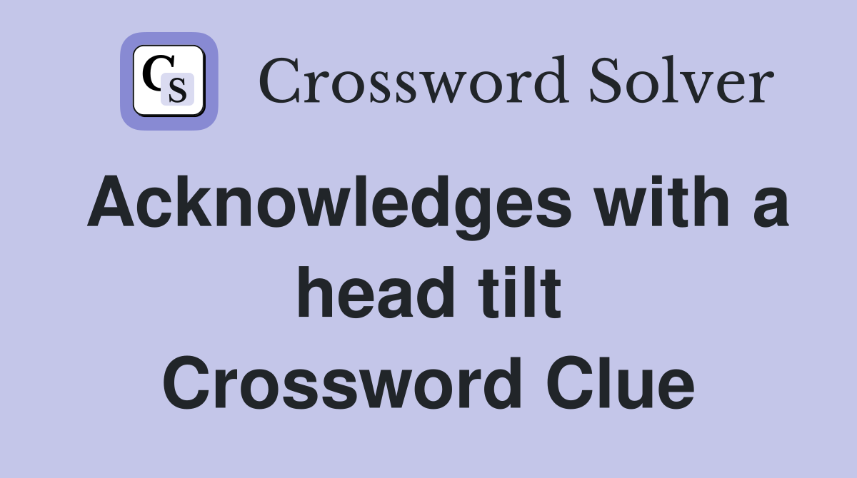 Acknowledges with a head tilt Crossword Clue