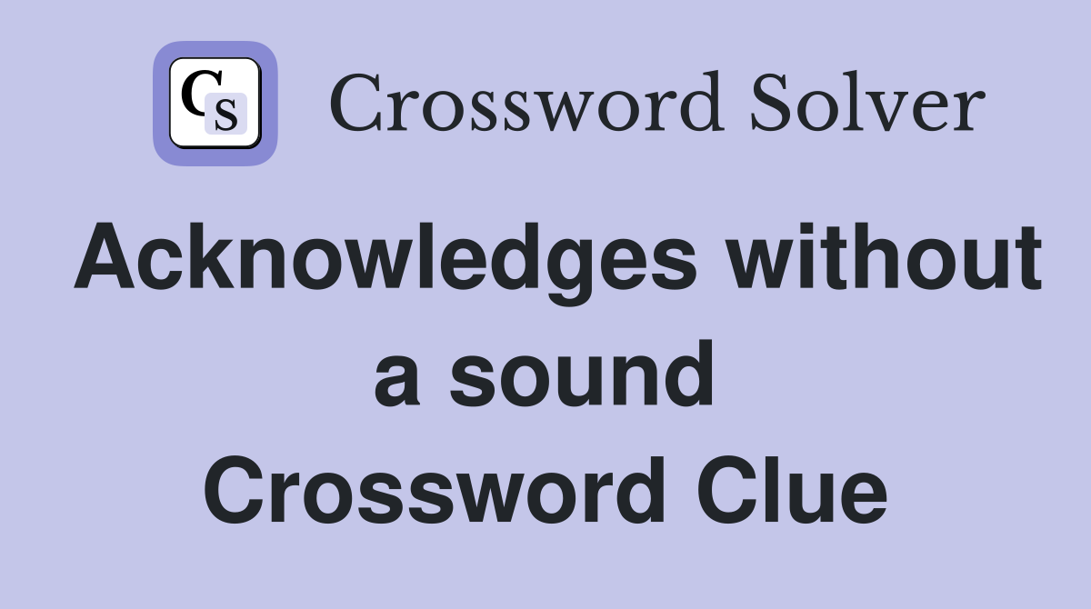 Acknowledges without a sound Crossword Clue
