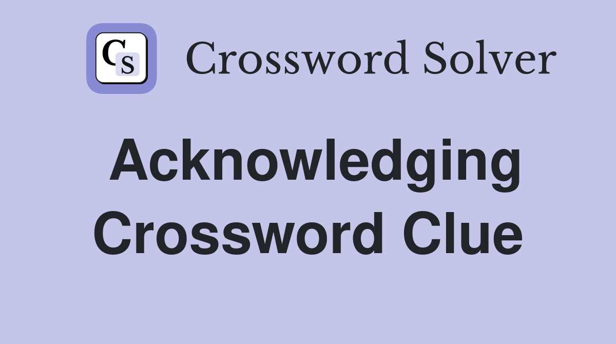 Acknowledging Crossword Clue