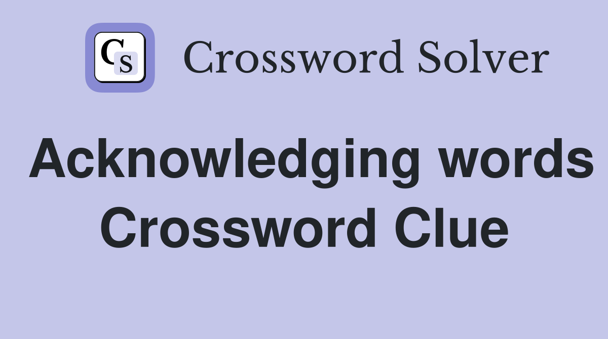 Acknowledging words Crossword Clue