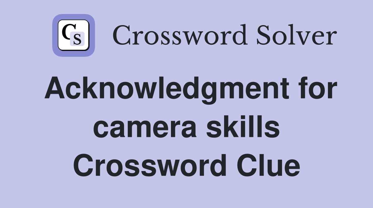 Acknowledgment for camera skills Crossword Clue