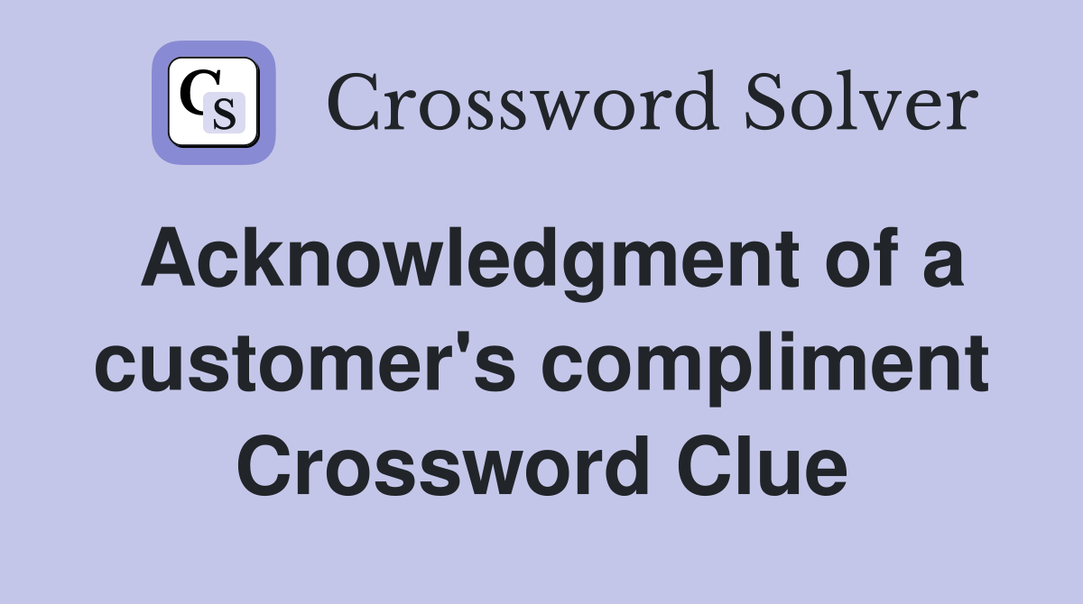 Acknowledgment of a customer's compliment Crossword Clue