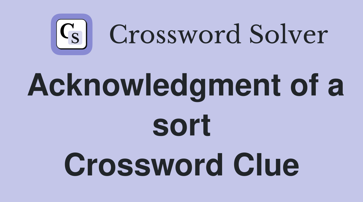Acknowledgment of a sort Crossword Clue