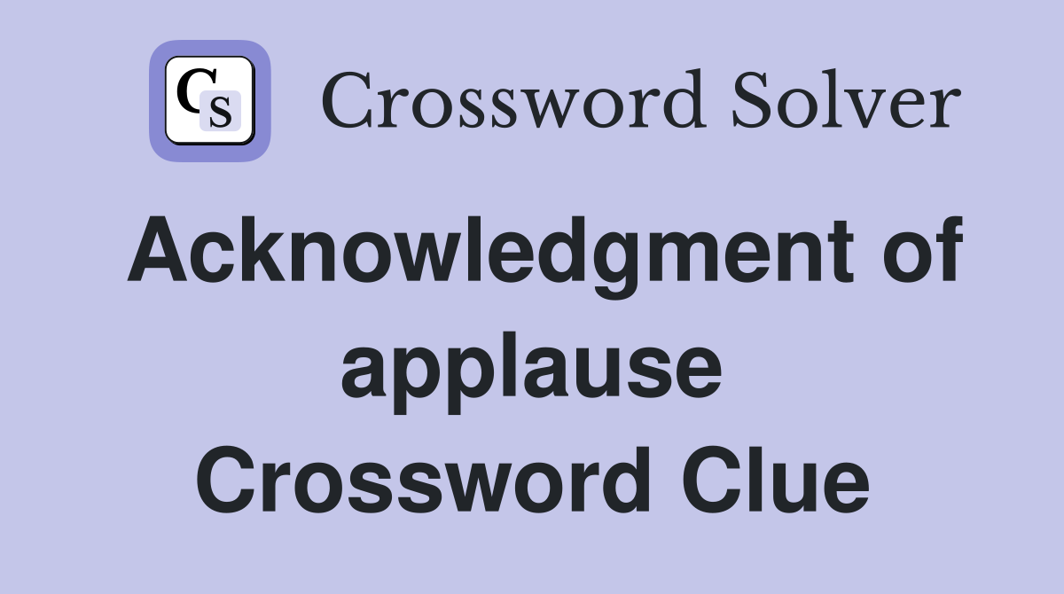 Acknowledgment of applause Crossword Clue