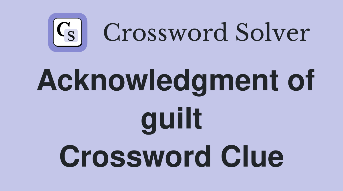 Acknowledgment of guilt Crossword Clue