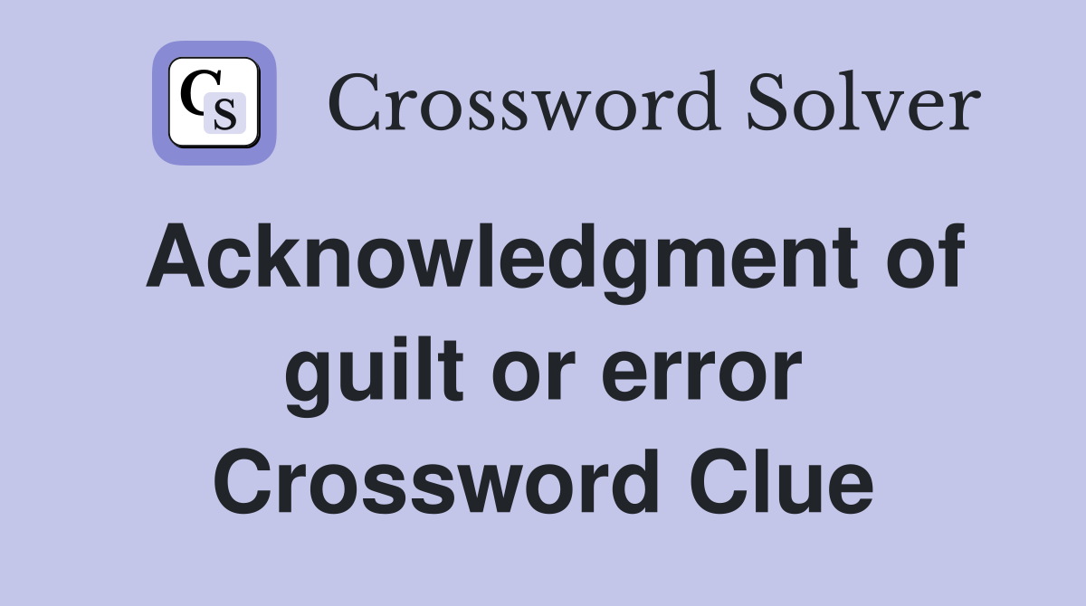 Acknowledgment of guilt or error Crossword Clue