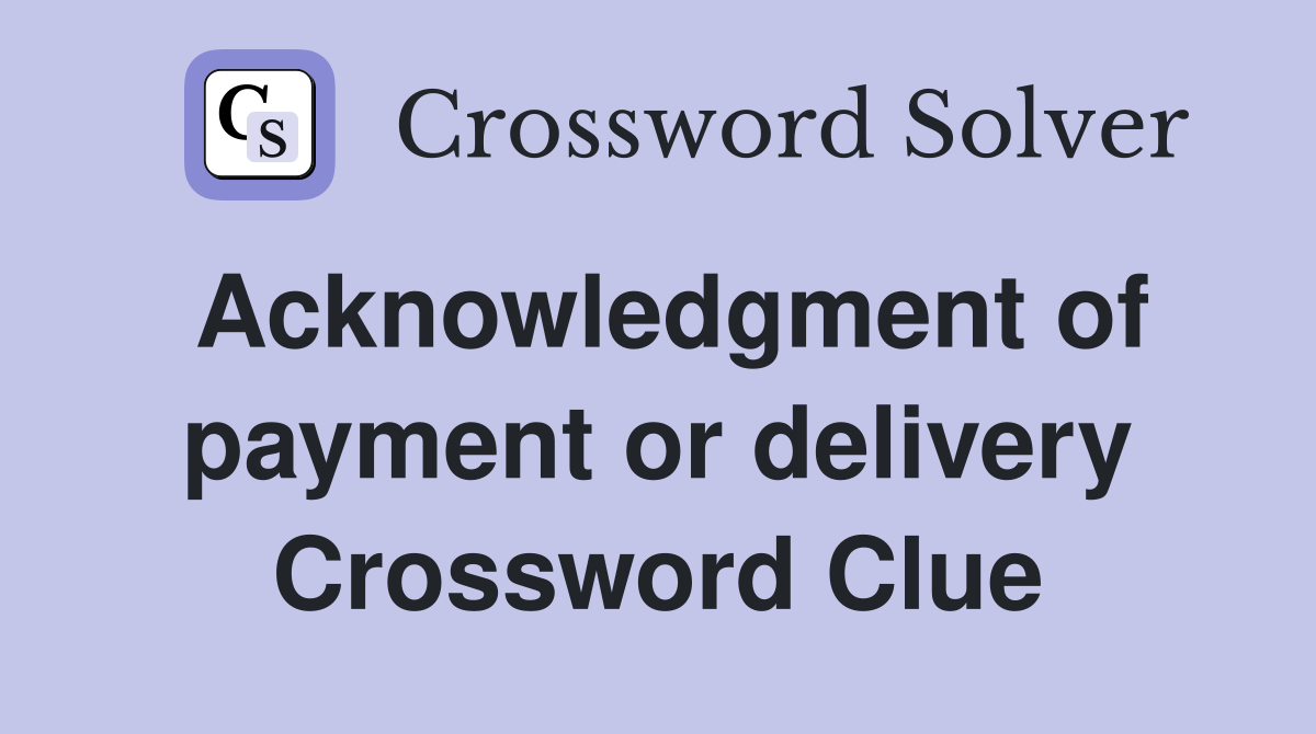 Acknowledgment of payment or delivery Crossword Clue