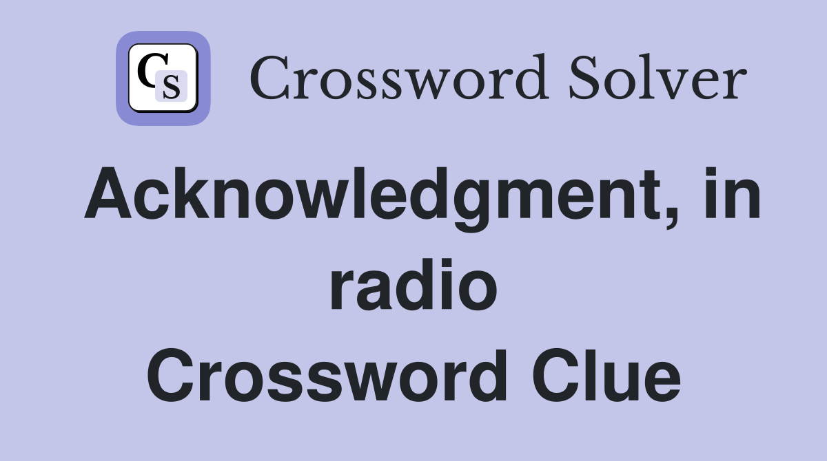 Acknowledgment, in radio Crossword Clue