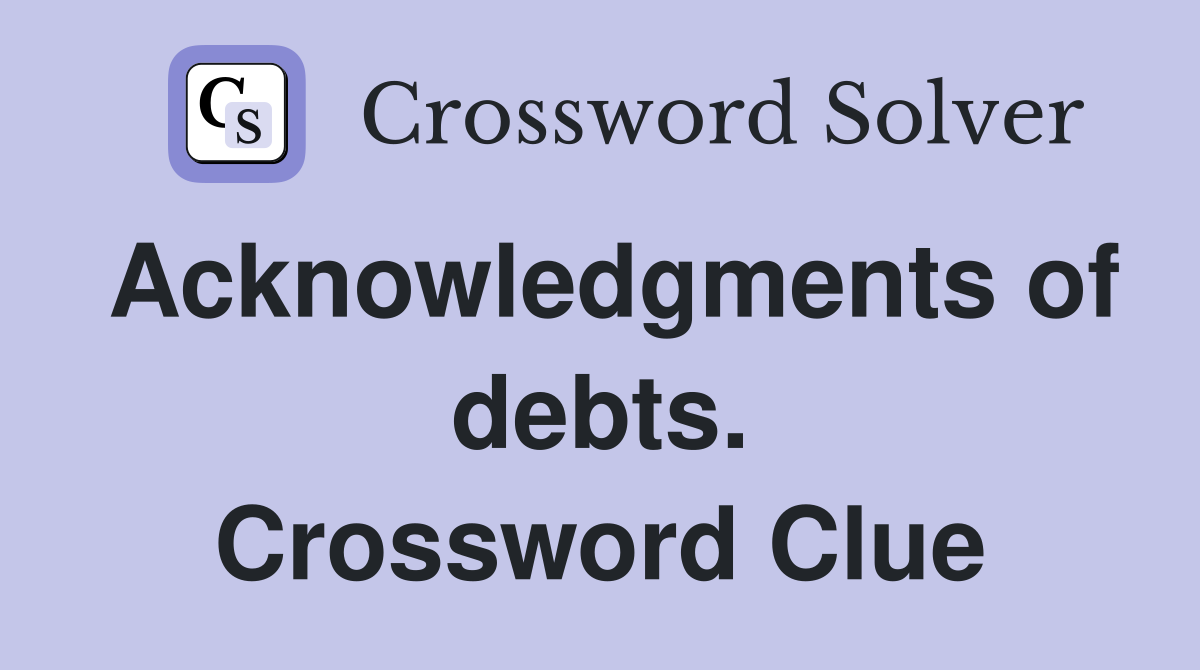 Acknowledgments of debts. Crossword Clue