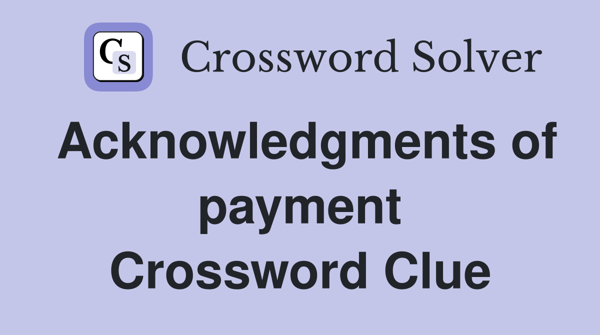 Acknowledgments of payment Crossword Clue