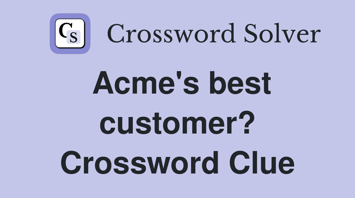 Acme's best customer? Crossword Clue