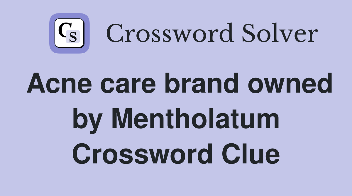 Acne care brand owned by Mentholatum Crossword Clue