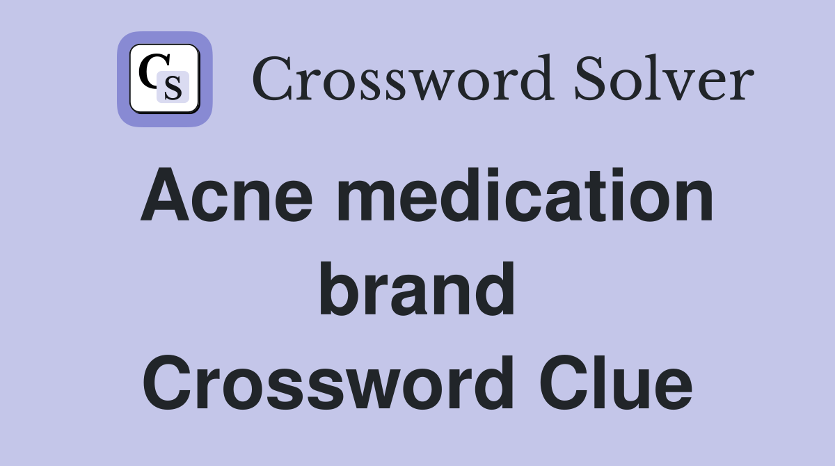 Acne medication brand Crossword Clue