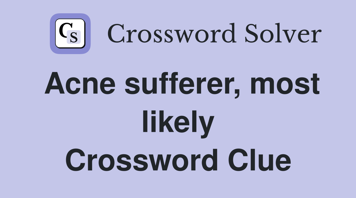 Acne sufferer, most likely Crossword Clue