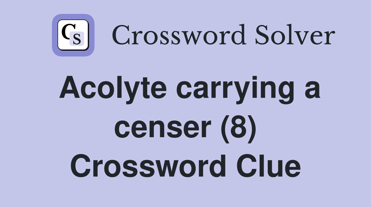 Acolyte carrying a censer (8) Crossword Clue