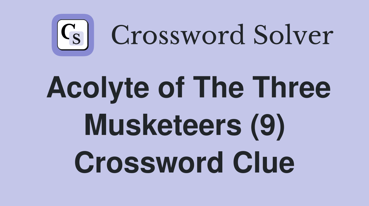 Acolyte of The Three Musketeers (9) Crossword Clue