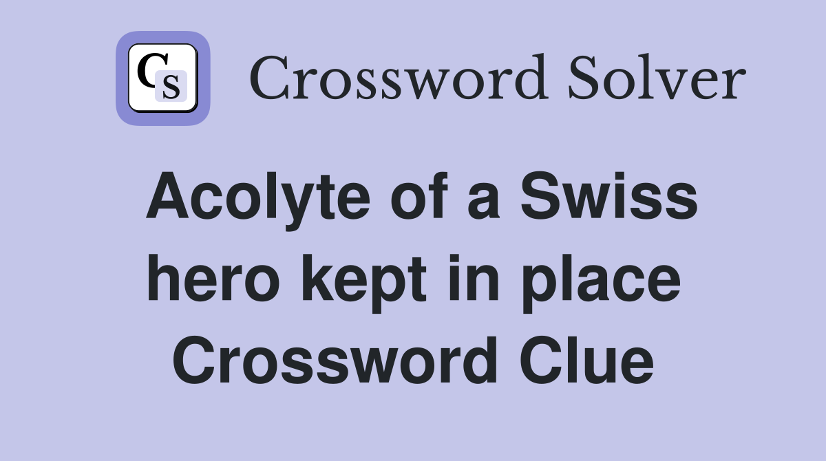 Acolyte of a Swiss hero kept in place Crossword Clue