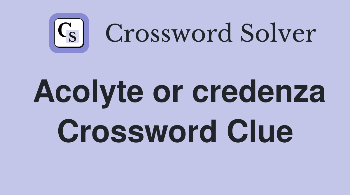 Acolyte or credenza Crossword Clue