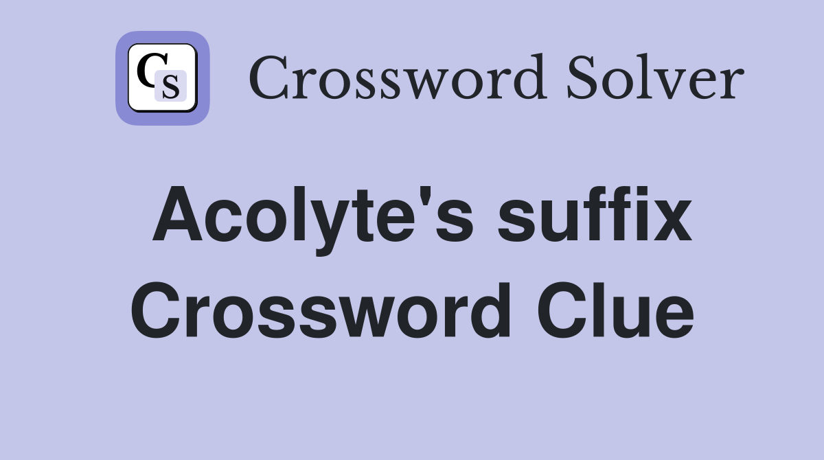 Acolyte's suffix Crossword Clue