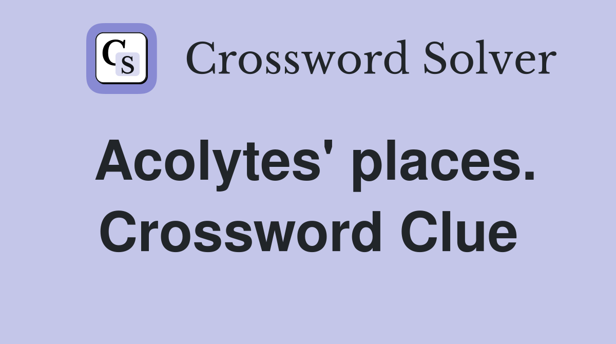 Acolytes' places. Crossword Clue
