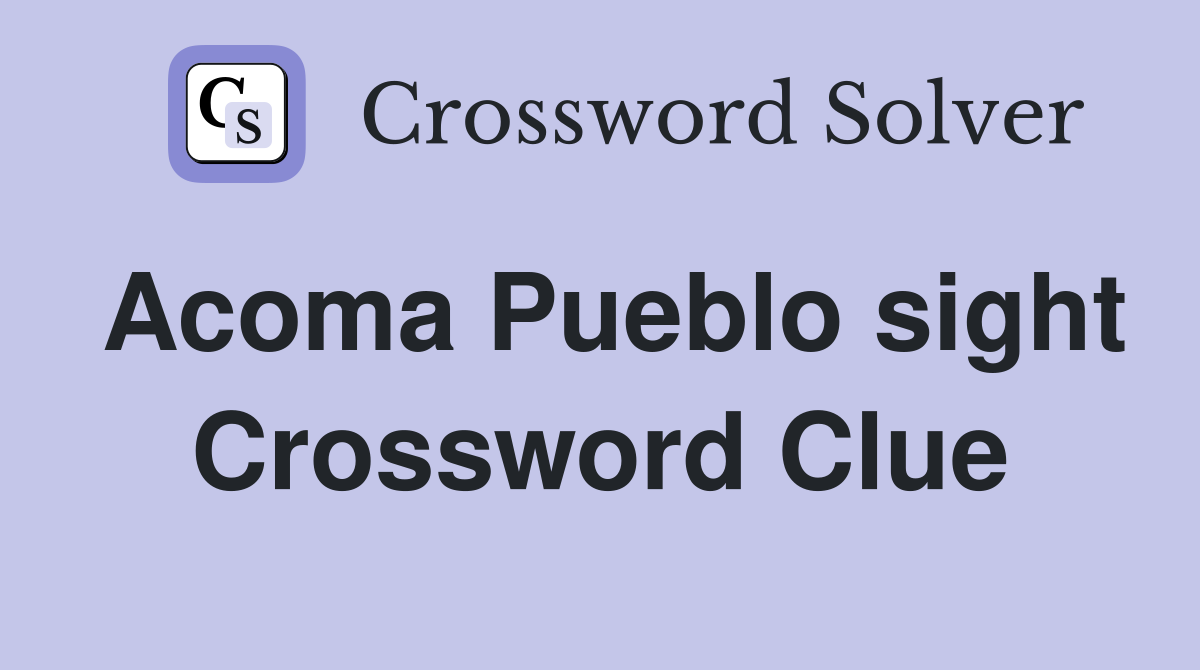 Acoma Pueblo sight Crossword Clue