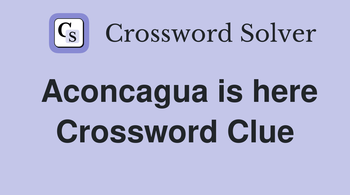Aconcagua is here Crossword Clue