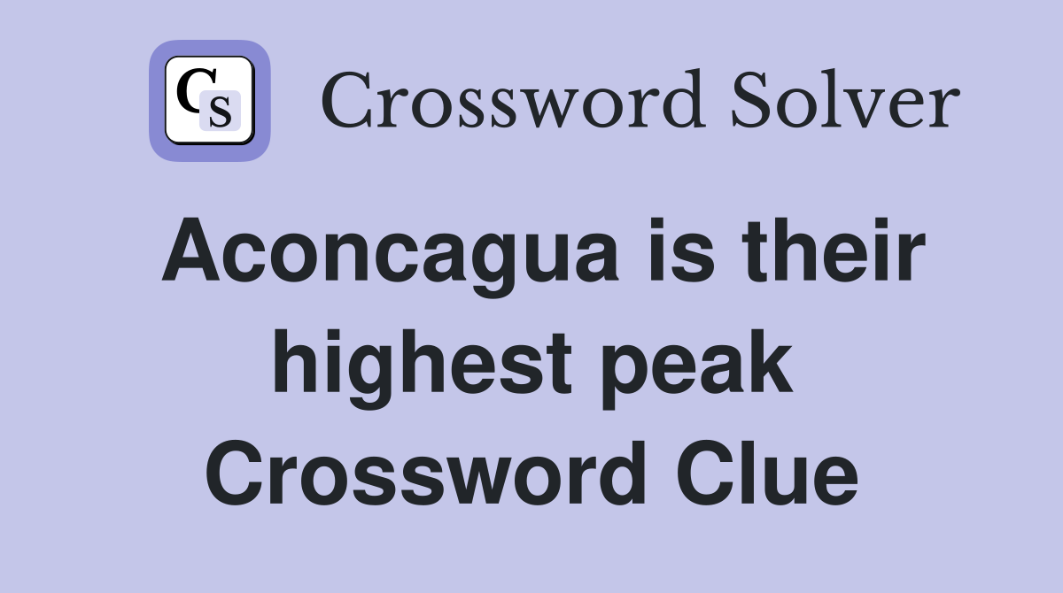 Aconcagua is their highest peak Crossword Clue