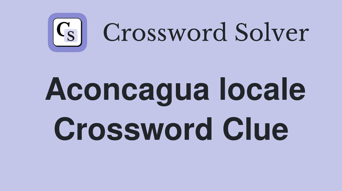 Aconcagua locale Crossword Clue