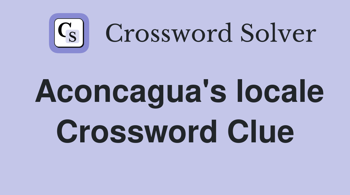 Aconcagua's locale Crossword Clue