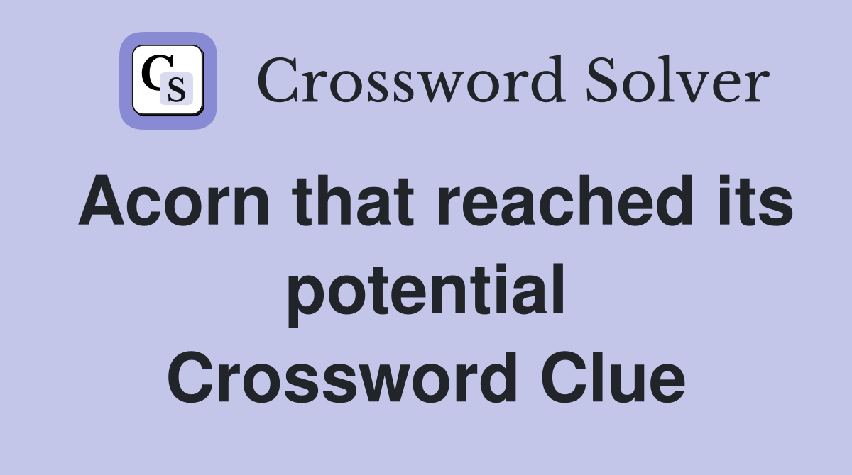 Acorn that reached its potential Crossword Clue