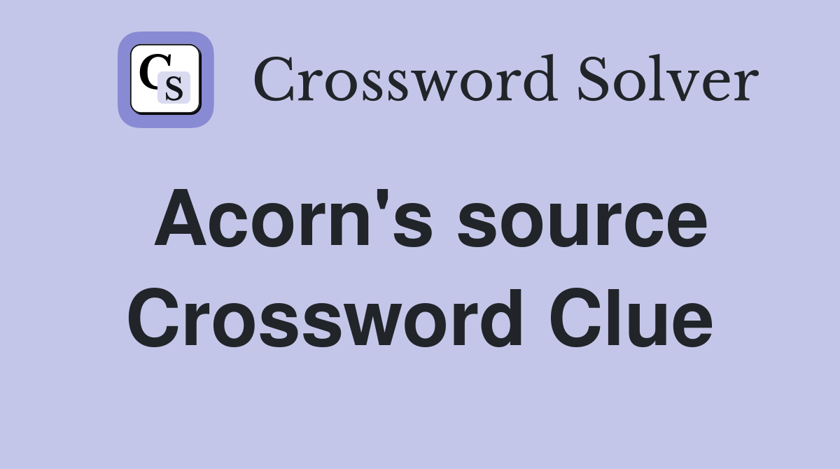 Acorn's source Crossword Clue