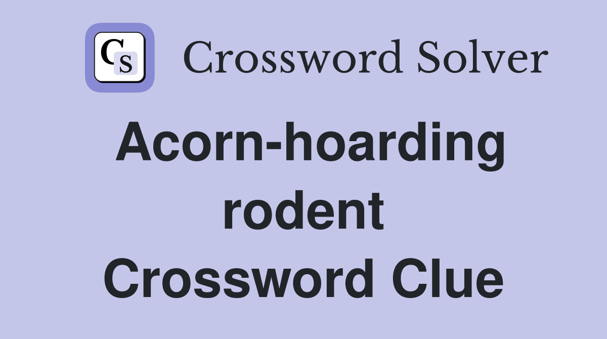 Acorn-hoarding rodent Crossword Clue