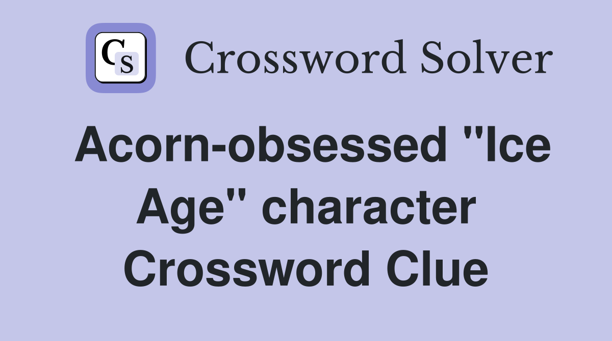 Acorn-obsessed "Ice Age" character Crossword Clue
