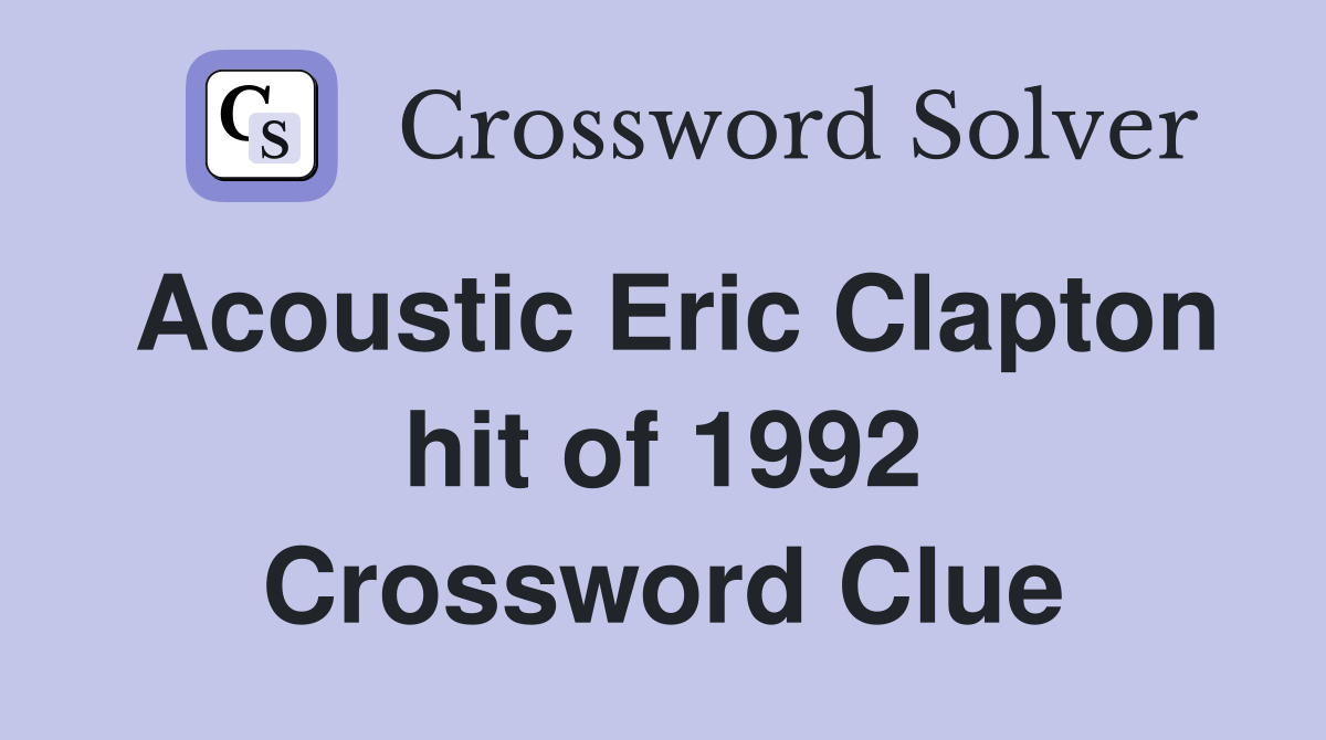 Acoustic Eric Clapton hit of 1992 Crossword Clue
