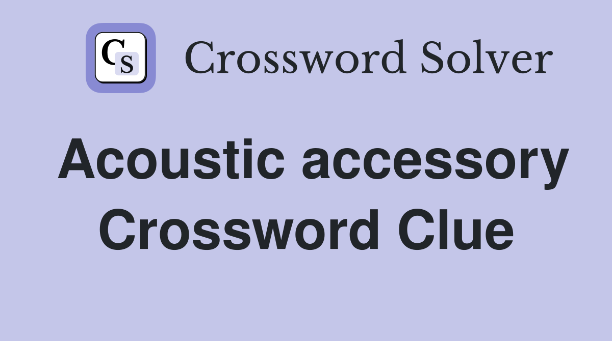 Acoustic accessory Crossword Clue