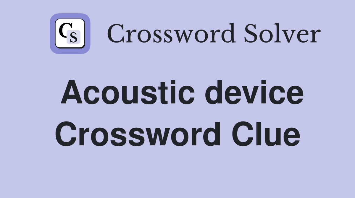 Acoustic device Crossword Clue