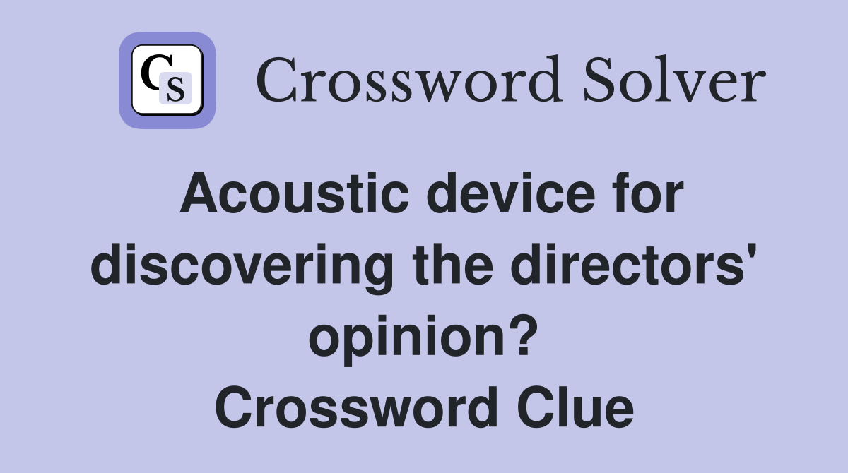 Acoustic device for discovering the directors' opinion? Crossword Clue
