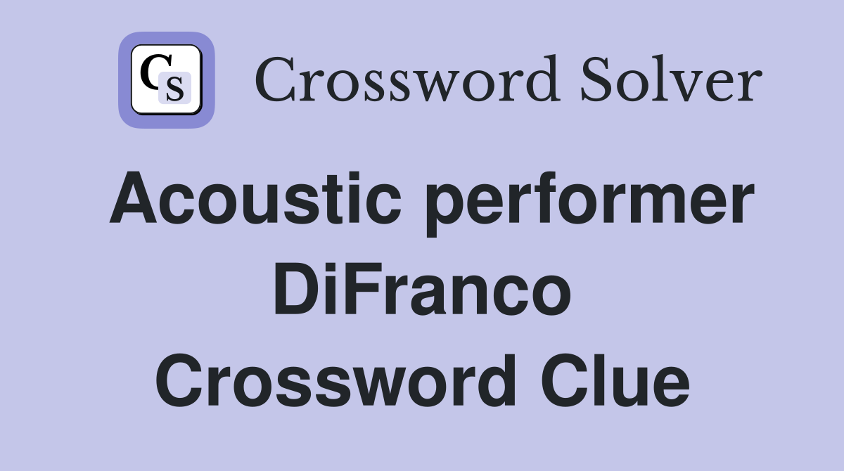 Acoustic performer DiFranco Crossword Clue
