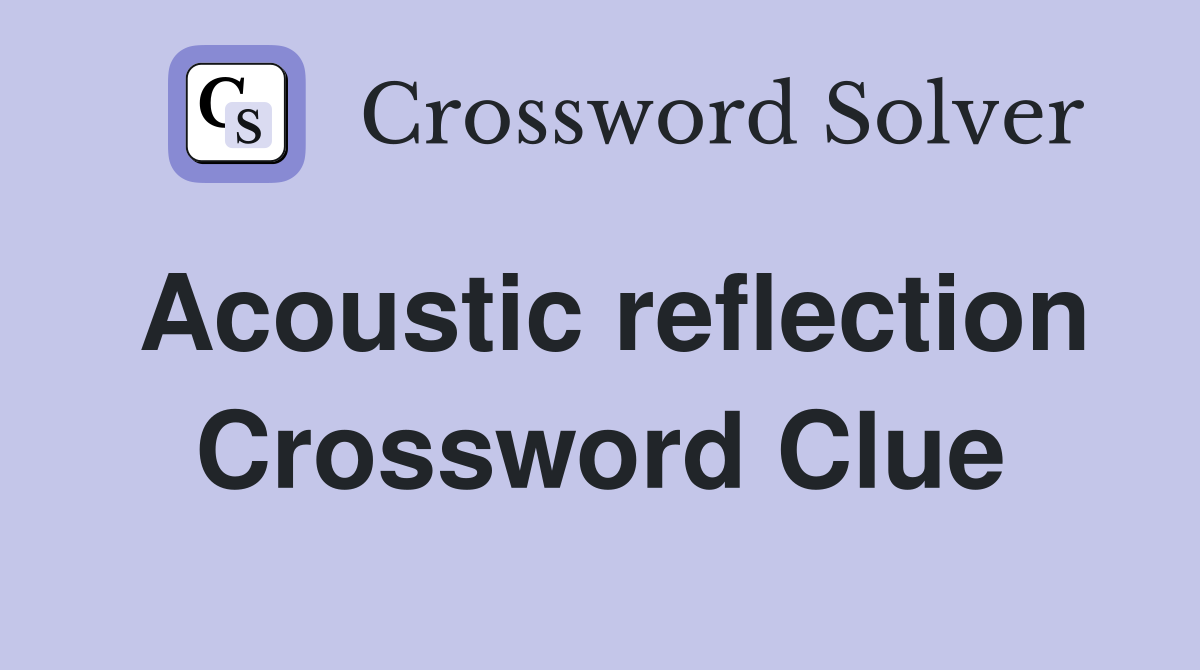 Acoustic reflection Crossword Clue