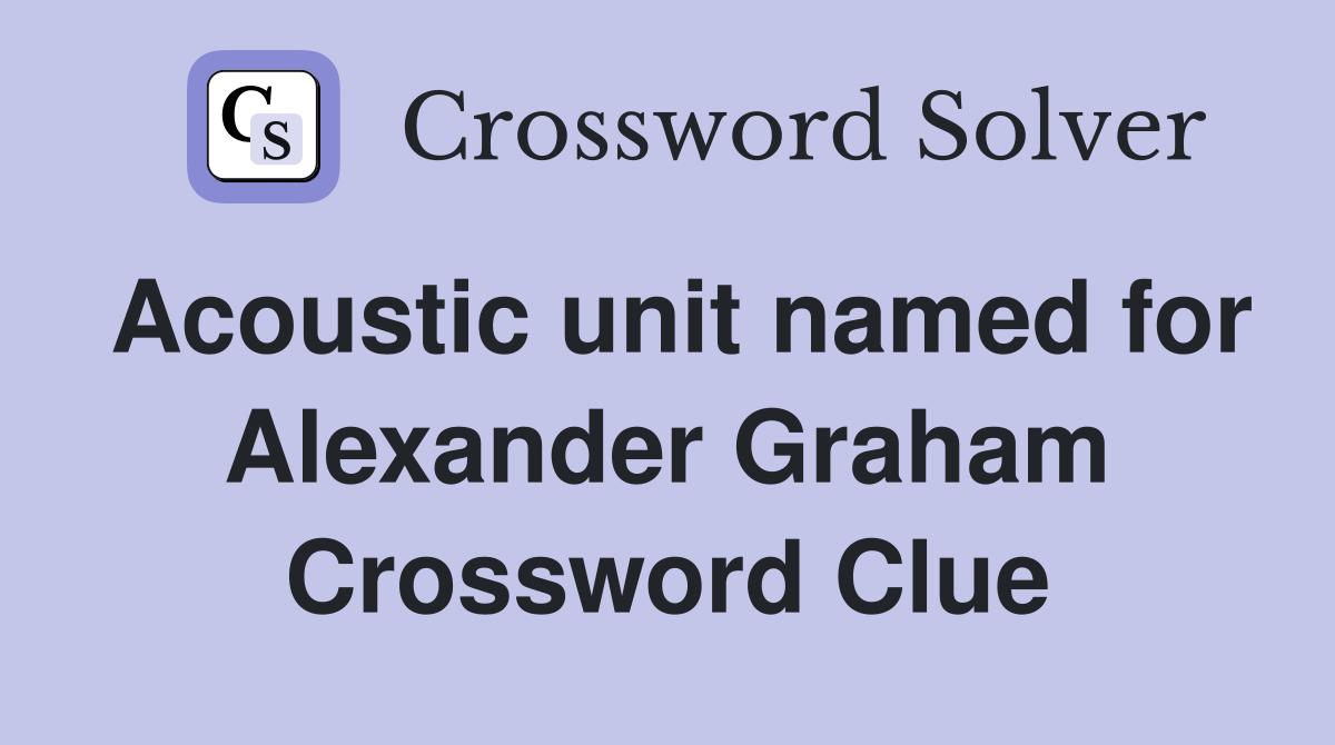 Acoustic unit named for Alexander Graham Crossword Clue