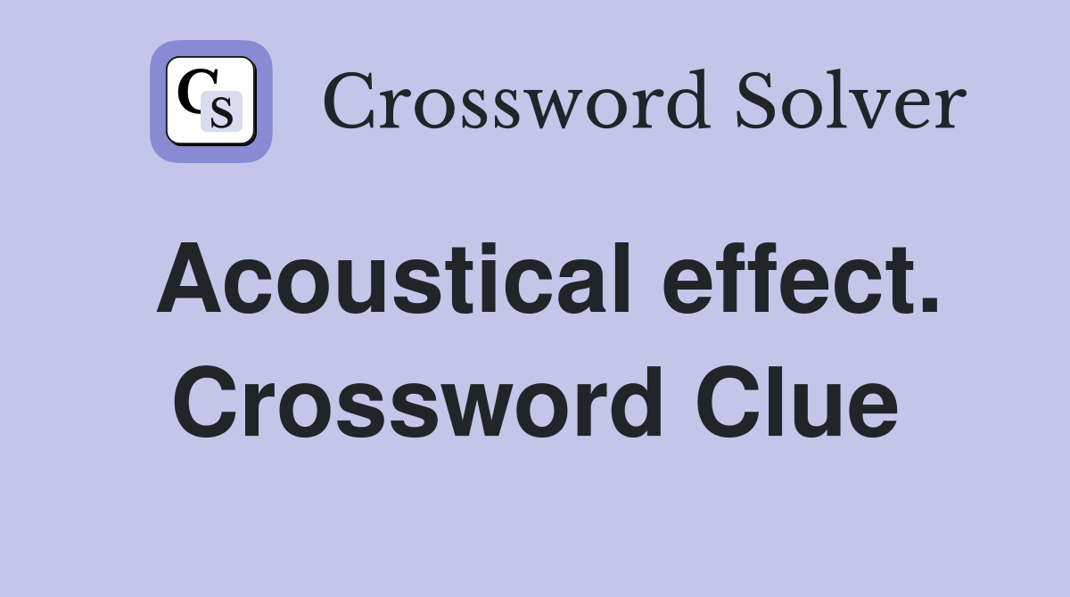 Acoustical effect. Crossword Clue